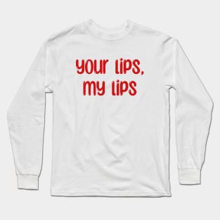 your lips, my lips Long Sleeve T-Shirt